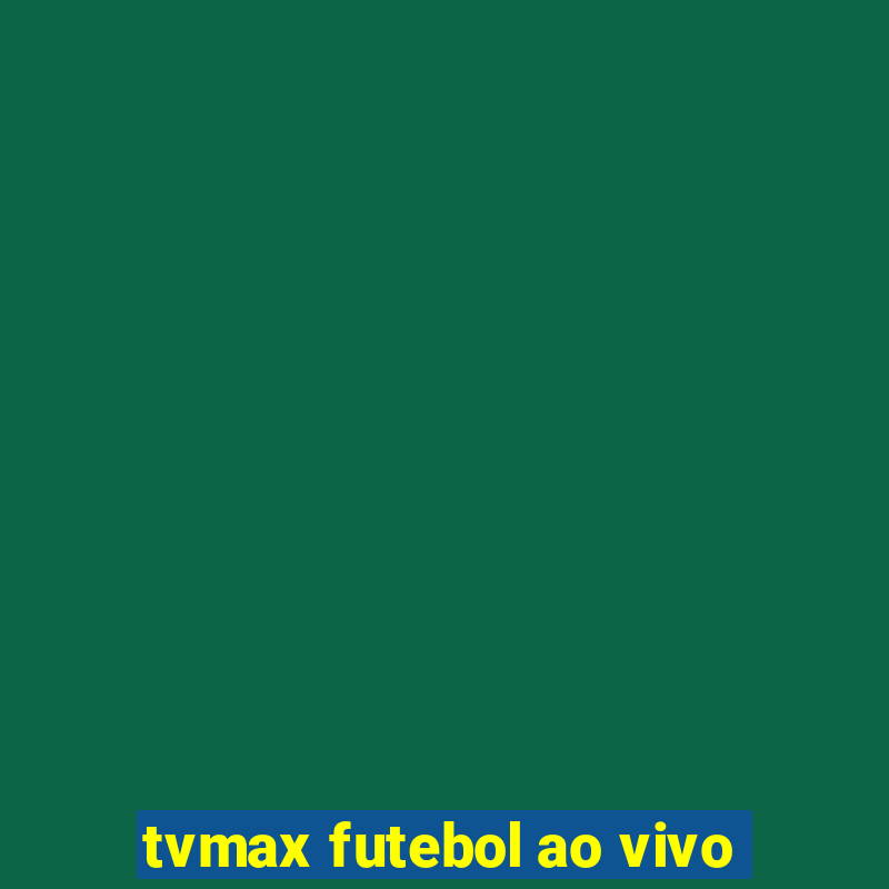 tvmax futebol ao vivo